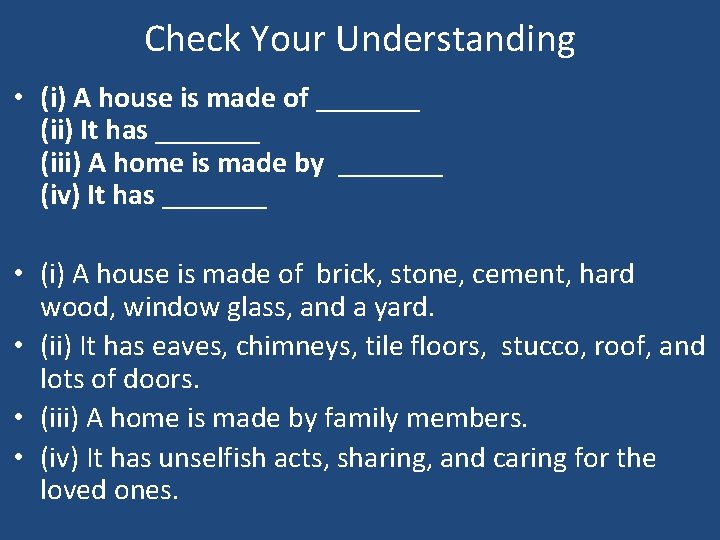 Check Your Understanding • (i) A house is made of _______ (ii) It has