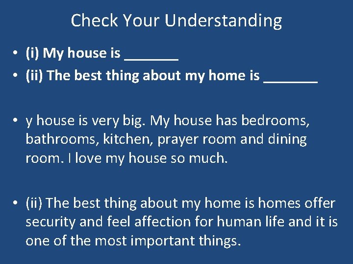 Check Your Understanding • (i) My house is _______ • (ii) The best thing