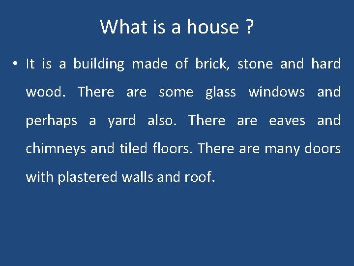 What is a house ? • It is a building made of brick, stone