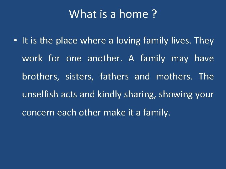What is a home ? • It is the place where a loving family