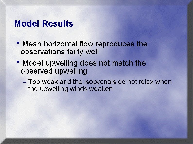 Model Results h. Mean horizontal flow reproduces the observations fairly well h. Model upwelling