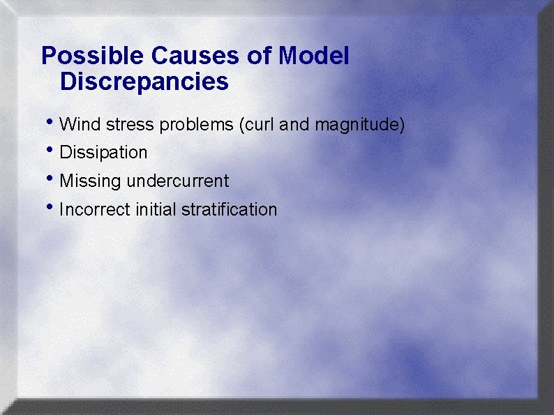 Possible Causes of Model Discrepancies h. Wind stress problems (curl and magnitude) h. Dissipation