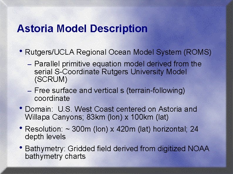 Astoria Model Description h. Rutgers/UCLA Regional Ocean Model System (ROMS) – Parallel primitive equation