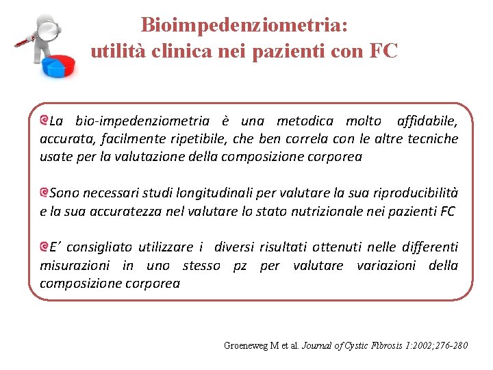 Bioimpedenziometria: utilità clinica nei pazienti con FC La bio-impedenziometria è una metodica molto affidabile,