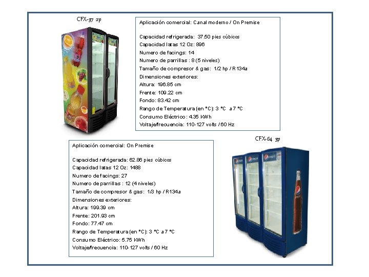 CFX-37 2 p Aplicación comercial: Canal moderno / On Premise Capacidad refrigerada: 37. 50