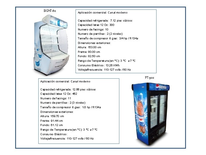 SIGHT-80 Aplicación comercial: Canal moderno Capacidad refrigerada: 7. 12 pies cúbicos Capacidad latas 12
