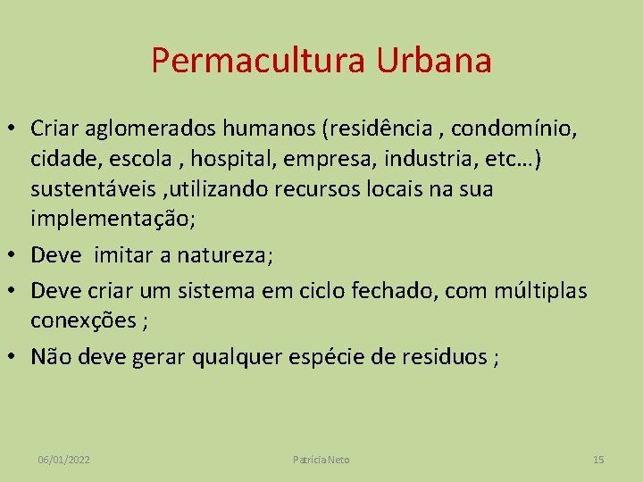Permacultura Urbana • Criar aglomerados humanos (residência , condomínio, cidade, escola , hospital, empresa,