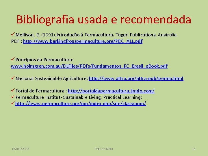 Bibliografia usada e recomendada üMollison, B. (1991). Introdução à Permacultura. Tagari Publications, Australia. PDF