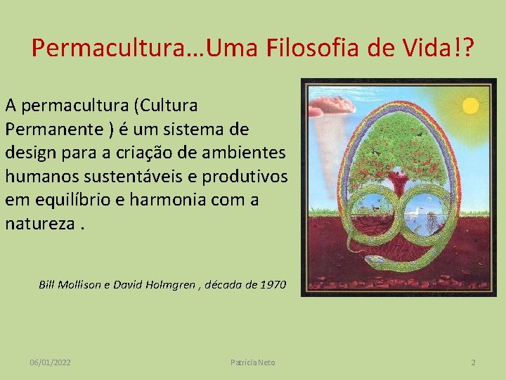 Permacultura…Uma Filosofia de Vida!? A permacultura (Cultura Permanente ) é um sistema de design