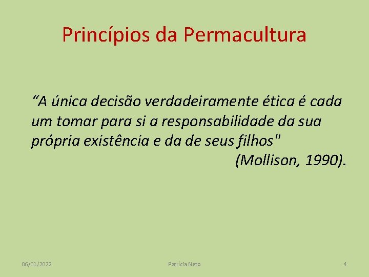 Princípios da Permacultura “A única decisão verdadeiramente ética é cada um tomar para si