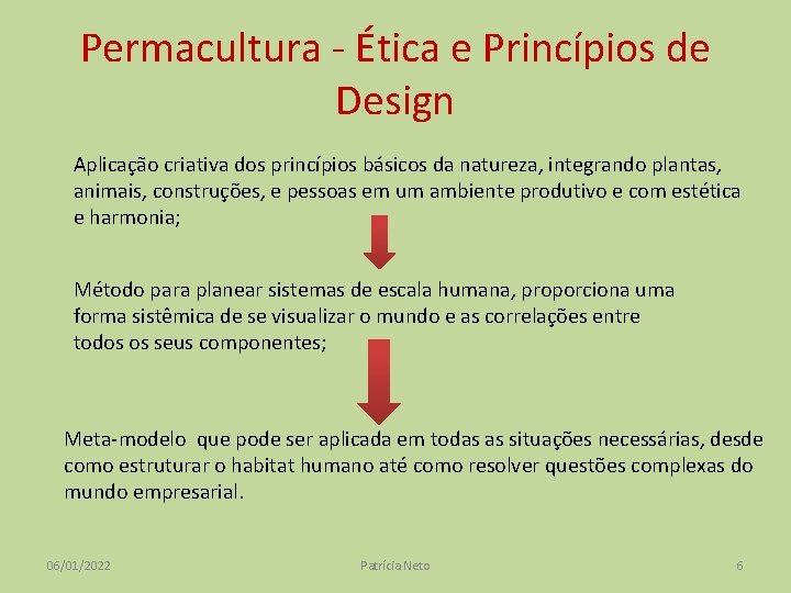 Permacultura - Ética e Princípios de Design Aplicação criativa dos princípios básicos da natureza,