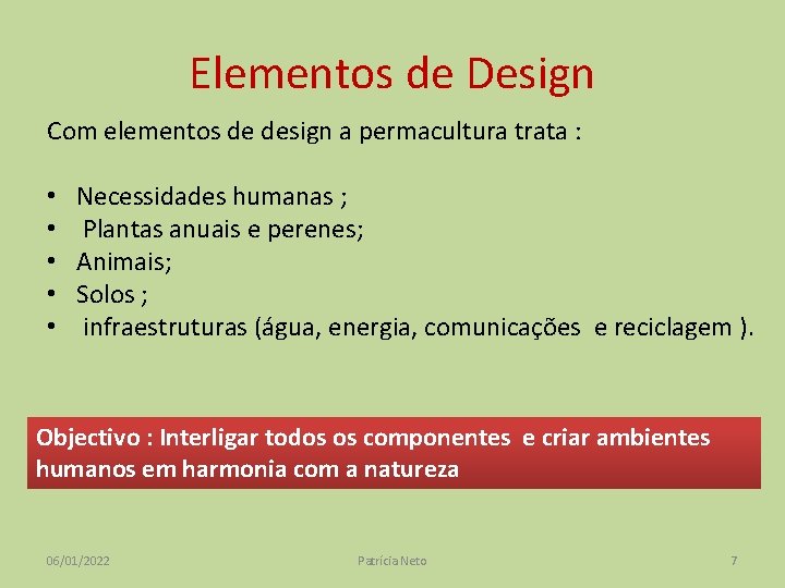 Elementos de Design Com elementos de design a permacultura trata : • • •