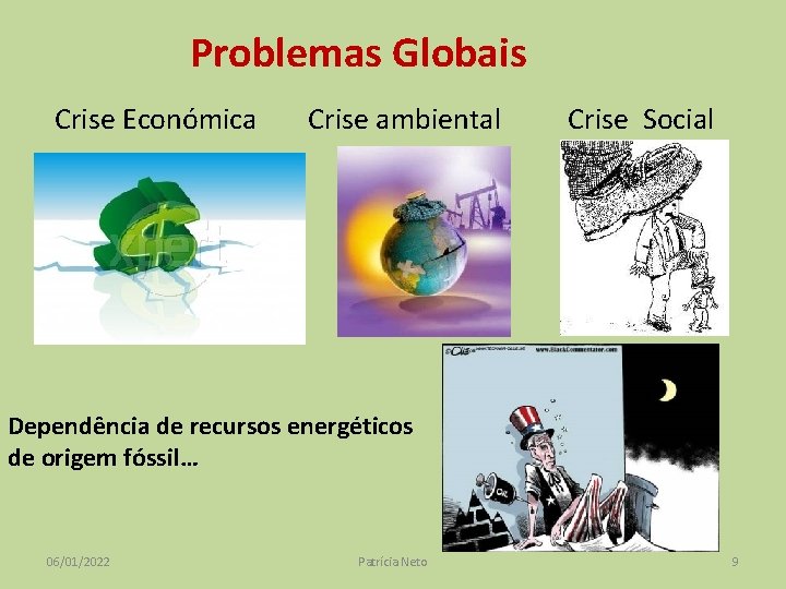 Problemas Globais Crise Económica Crise ambiental Crise Social Dependência de recursos energéticos de origem