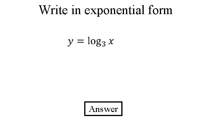 Write in exponential form Answer 