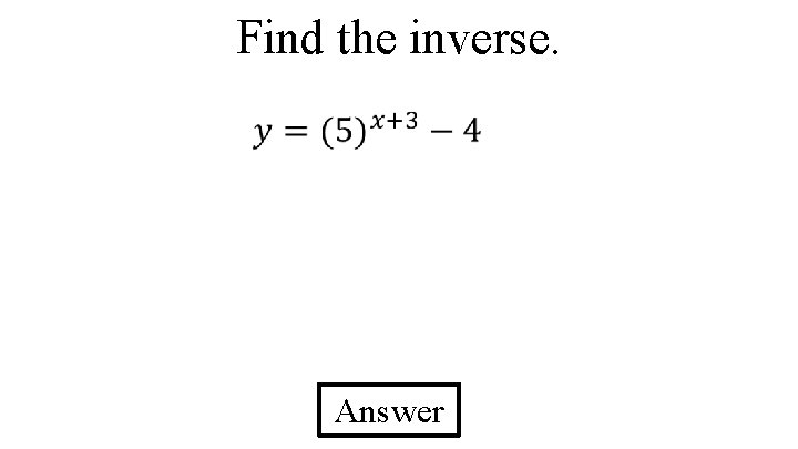 Find the inverse. Answer 