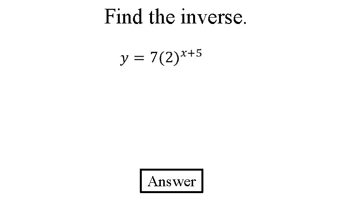 Find the inverse. Answer 