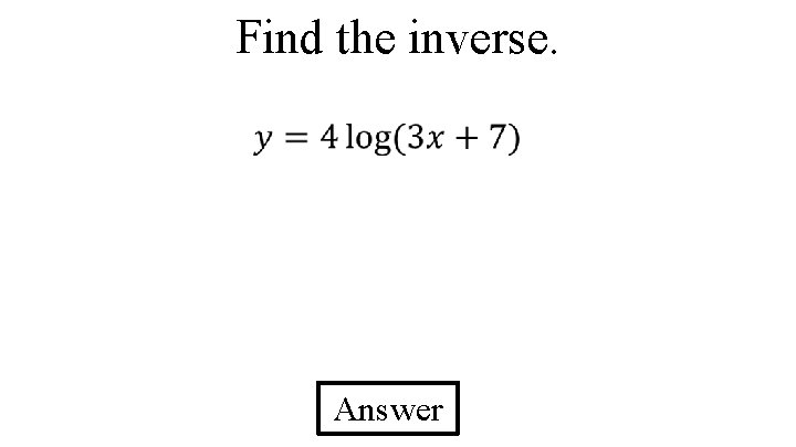 Find the inverse. Answer 