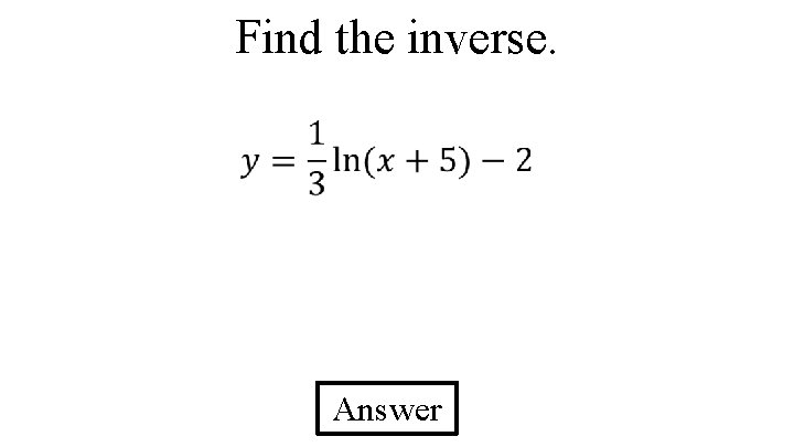 Find the inverse. Answer 