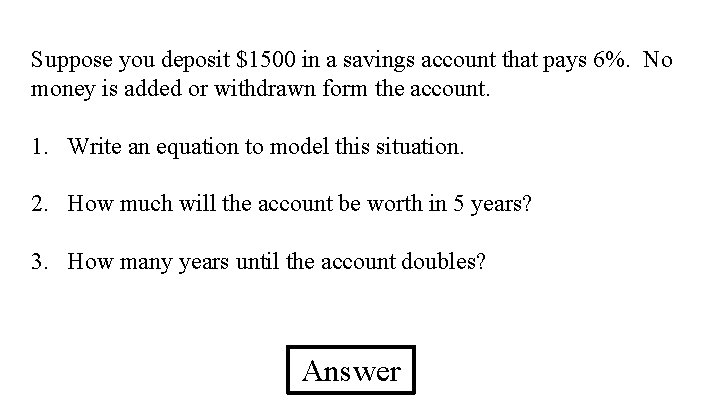 Suppose you deposit $1500 in a savings account that pays 6%. No money is