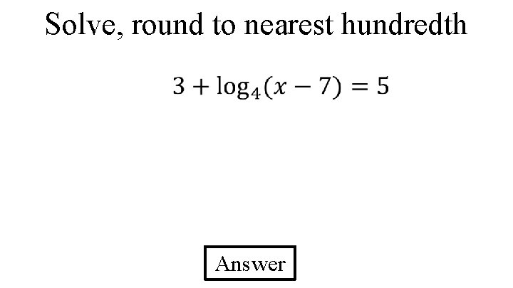 Solve, round to nearest hundredth Answer 