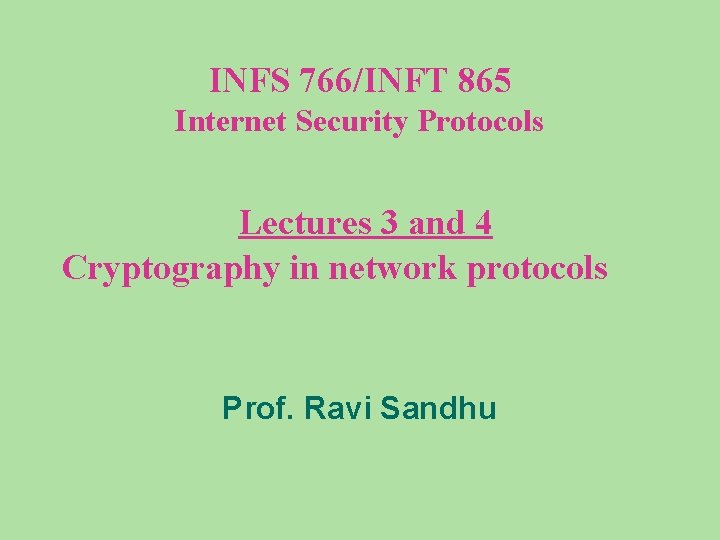 INFS 766/INFT 865 Internet Security Protocols Lectures 3 and 4 Cryptography in network protocols