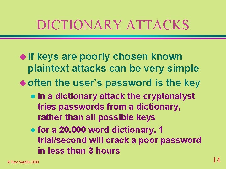 DICTIONARY ATTACKS u if keys are poorly chosen known plaintext attacks can be very