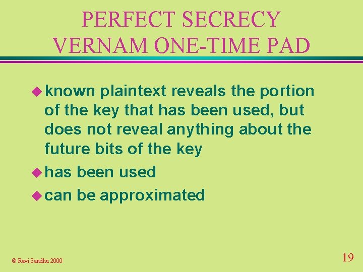 PERFECT SECRECY VERNAM ONE-TIME PAD u known plaintext reveals the portion of the key