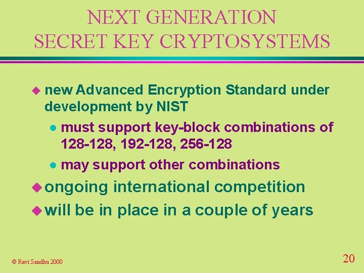 NEXT GENERATION SECRET KEY CRYPTOSYSTEMS u new Advanced Encryption Standard under development by NIST