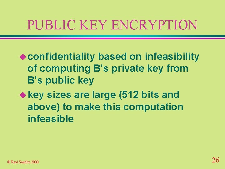 PUBLIC KEY ENCRYPTION u confidentiality based on infeasibility of computing B's private key from