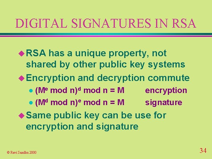 DIGITAL SIGNATURES IN RSA u RSA has a unique property, not shared by other