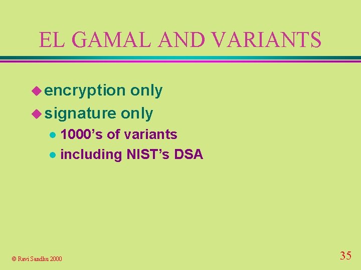 EL GAMAL AND VARIANTS u encryption only u signature only 1000’s of variants l