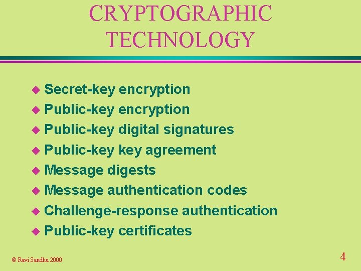 CRYPTOGRAPHIC TECHNOLOGY u Secret-key encryption u Public-key digital signatures u Public-key agreement u Message