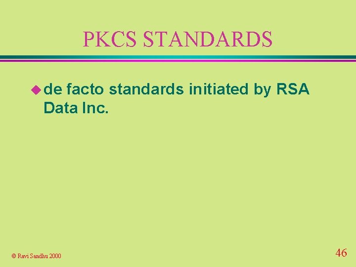 PKCS STANDARDS u de facto standards initiated by RSA Data Inc. © Ravi Sandhu