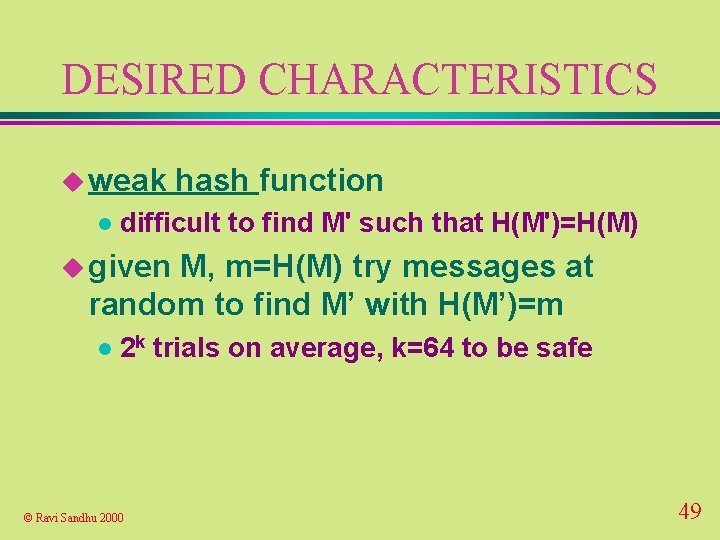 DESIRED CHARACTERISTICS u weak l hash function difficult to find M' such that H(M')=H(M)