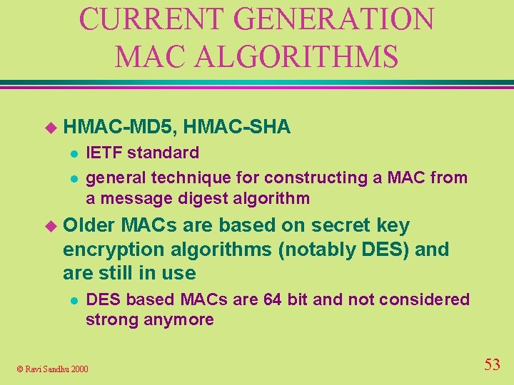 CURRENT GENERATION MAC ALGORITHMS u HMAC-MD 5, l l HMAC-SHA IETF standard general technique