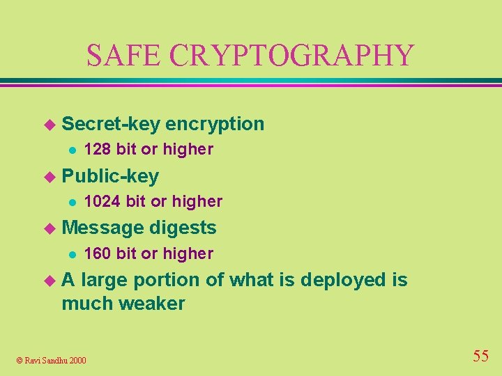SAFE CRYPTOGRAPHY u Secret-key l encryption 128 bit or higher u Public-key l 1024