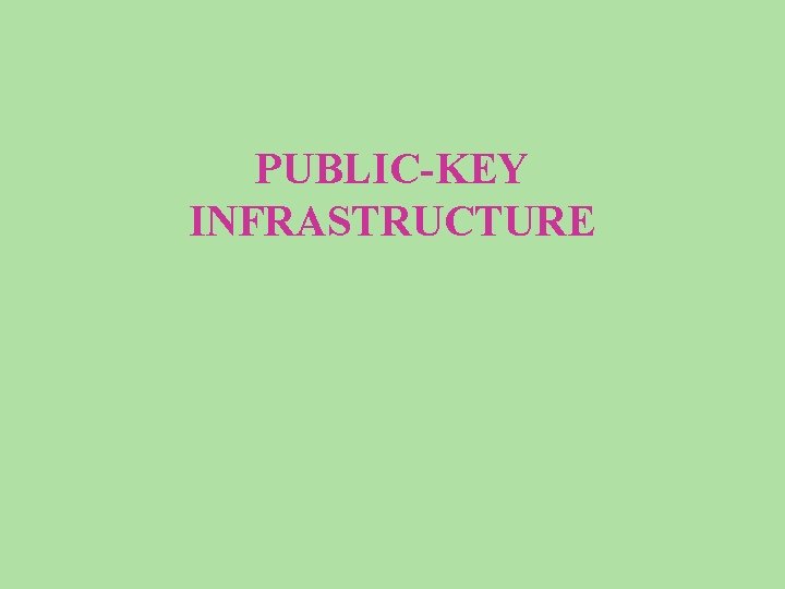 PUBLIC-KEY INFRASTRUCTURE 