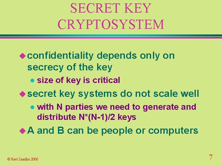 SECRET KEY CRYPTOSYSTEM u confidentiality depends only on secrecy of the key l size