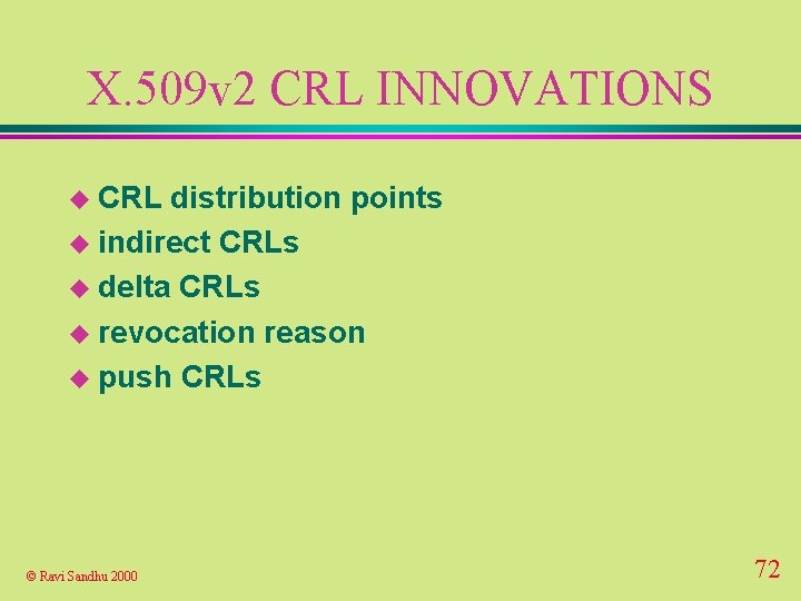 X. 509 v 2 CRL INNOVATIONS u CRL distribution points u indirect CRLs u