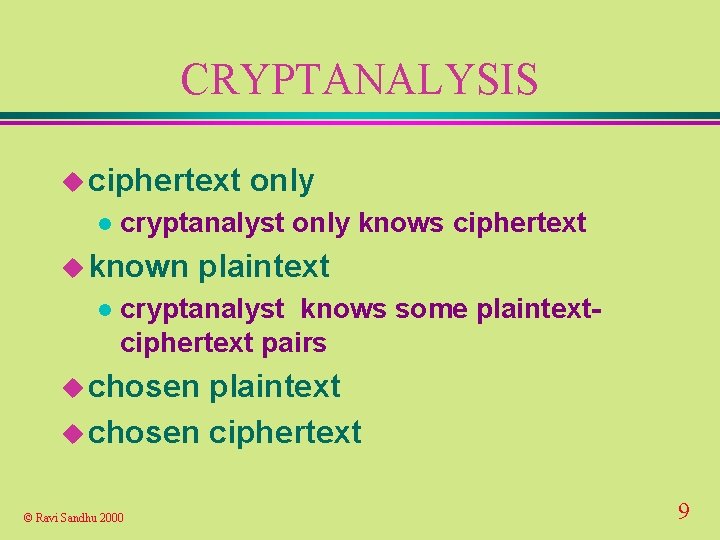 CRYPTANALYSIS u ciphertext l cryptanalyst only knows ciphertext u known l only plaintext cryptanalyst