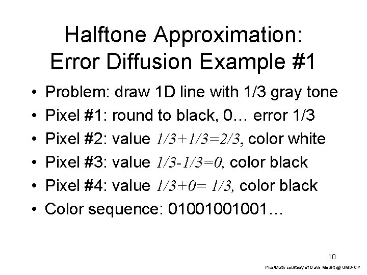 Halftone Approximation: Error Diffusion Example #1 • • • Problem: draw 1 D line Halftone Approximation: Error Diffusion Example #1 • • • Problem: draw 1 D line