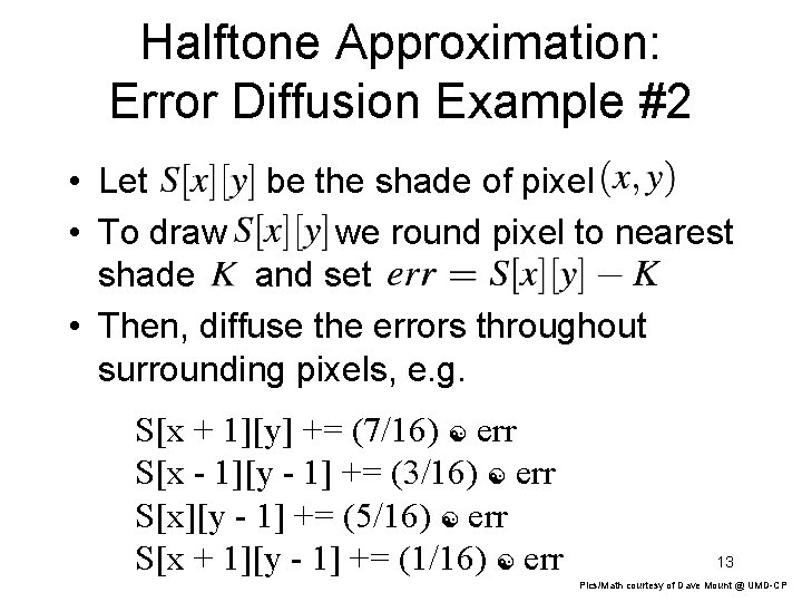 Halftone Approximation: Error Diffusion Example #2 • Let be the shade of pixel • Halftone Approximation: Error Diffusion Example #2 • Let be the shade of pixel •