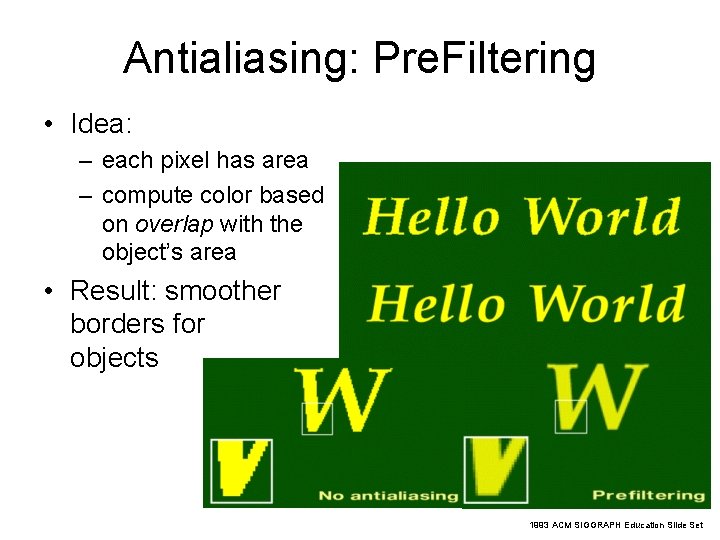 Antialiasing: Pre. Filtering • Idea: – each pixel has area – compute color based Antialiasing: Pre. Filtering • Idea: – each pixel has area – compute color based