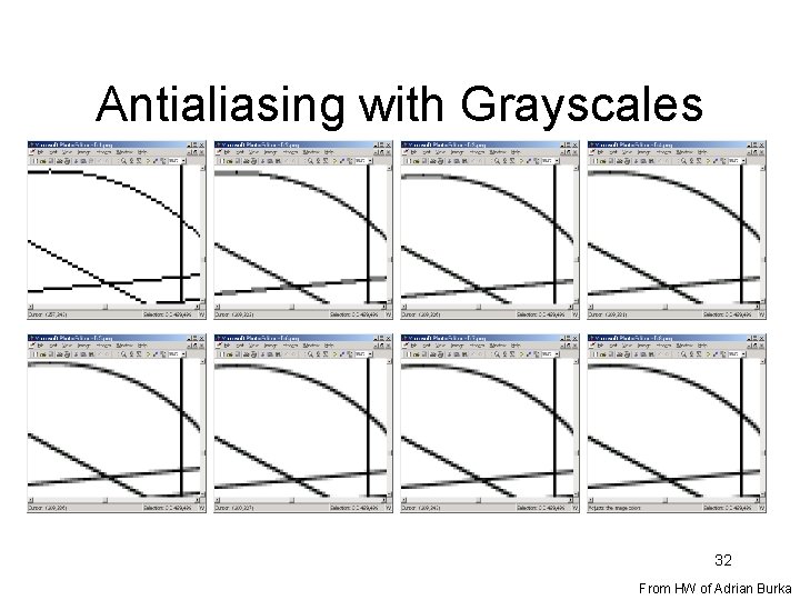 Antialiasing with Grayscales 32 From HW of Adrian Burka Antialiasing with Grayscales 32 From HW of Adrian Burka