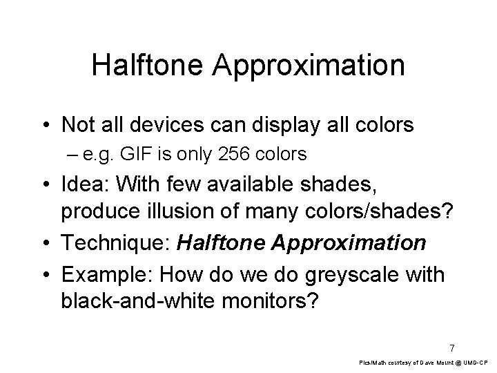 Halftone Approximation • Not all devices can display all colors – e. g. GIF Halftone Approximation • Not all devices can display all colors – e. g. GIF