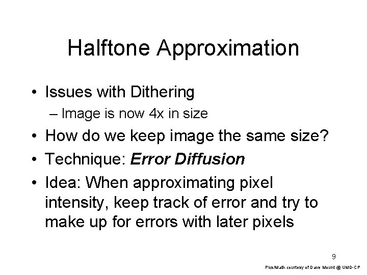 Halftone Approximation • Issues with Dithering – Image is now 4 x in size Halftone Approximation • Issues with Dithering – Image is now 4 x in size