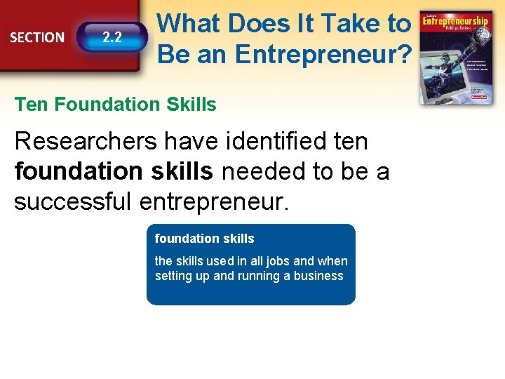 SECTION 2. 2 What Does It Take to Be an Entrepreneur? Ten Foundation Skills