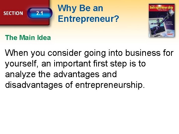 SECTION 2. 1 Why Be an Entrepreneur? The Main Idea When you consider going