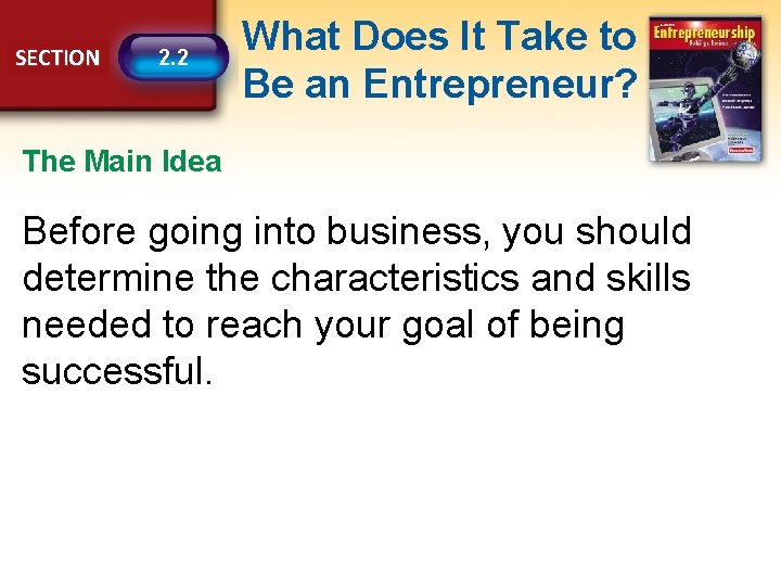 SECTION 2. 2 What Does It Take to Be an Entrepreneur? The Main Idea