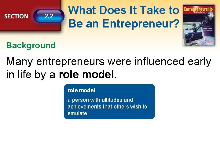SECTION 2. 2 What Does It Take to Be an Entrepreneur? Background Many entrepreneurs